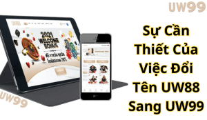 Sự Cần Thiết Của Việc Đổi Tên UW88 Sang UW99